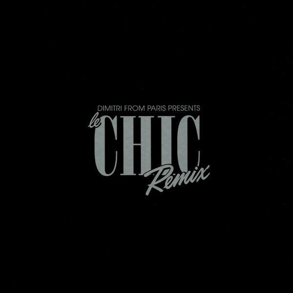 Download 2018 - CHIC 'Le Freak' (Dimitri From Paris Remix) by Fan
