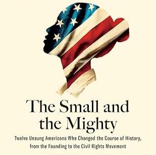 Unexpected Treasures: The Small and the Mighty: Twelve Unsung Americans