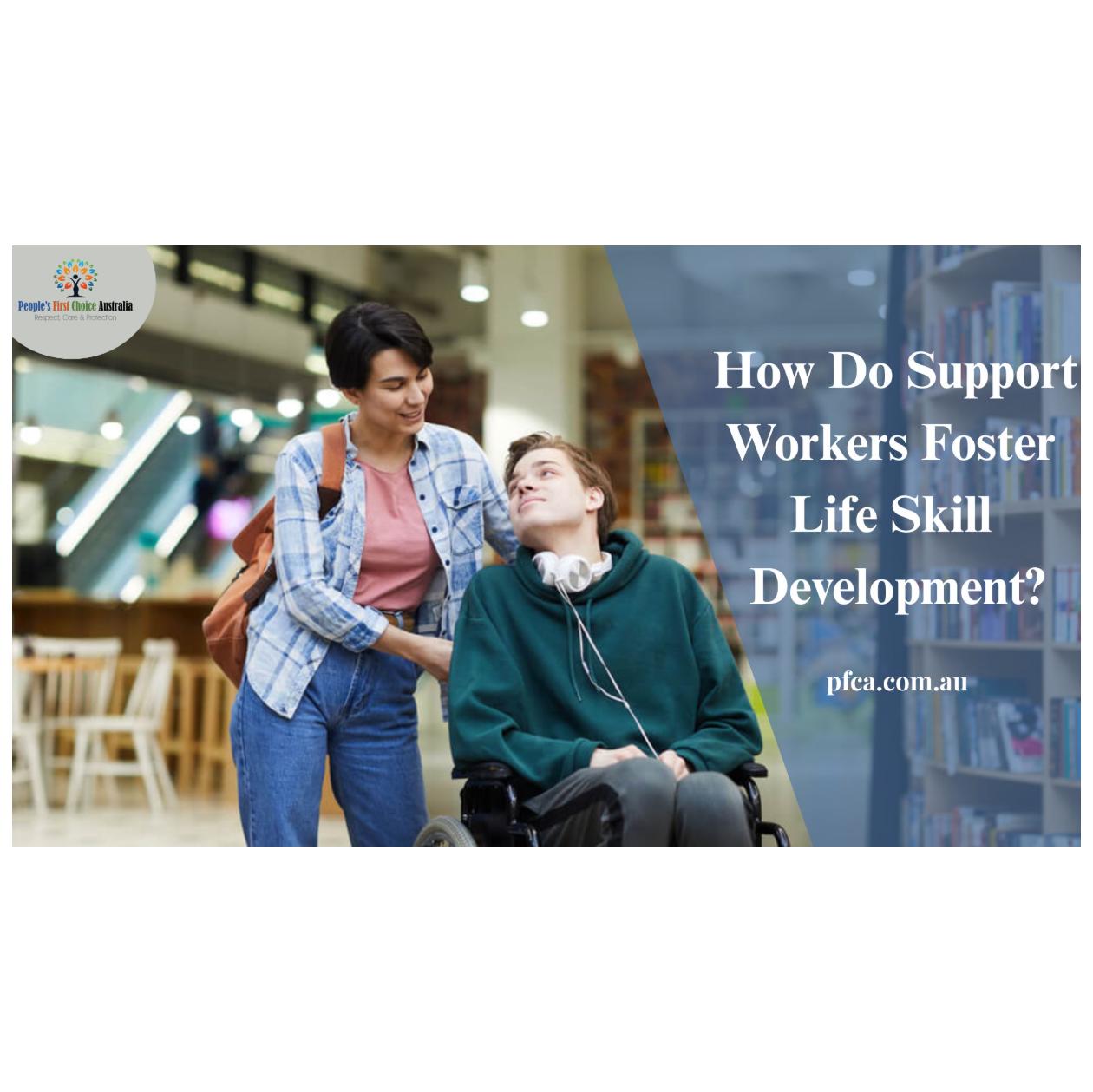 Development Support Worker Download How Do Support Workers Foster Life Skill Development? by ...