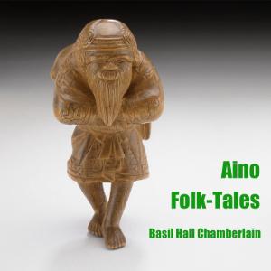Aino Folk-Tales, #8 - V. Scraps of Folklore (44-54)