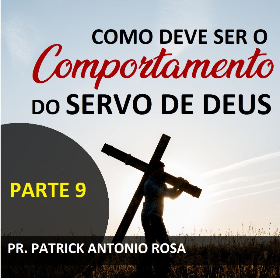 O COMPORTAMENTO DO SERVO DE DEUS - PARTE 9