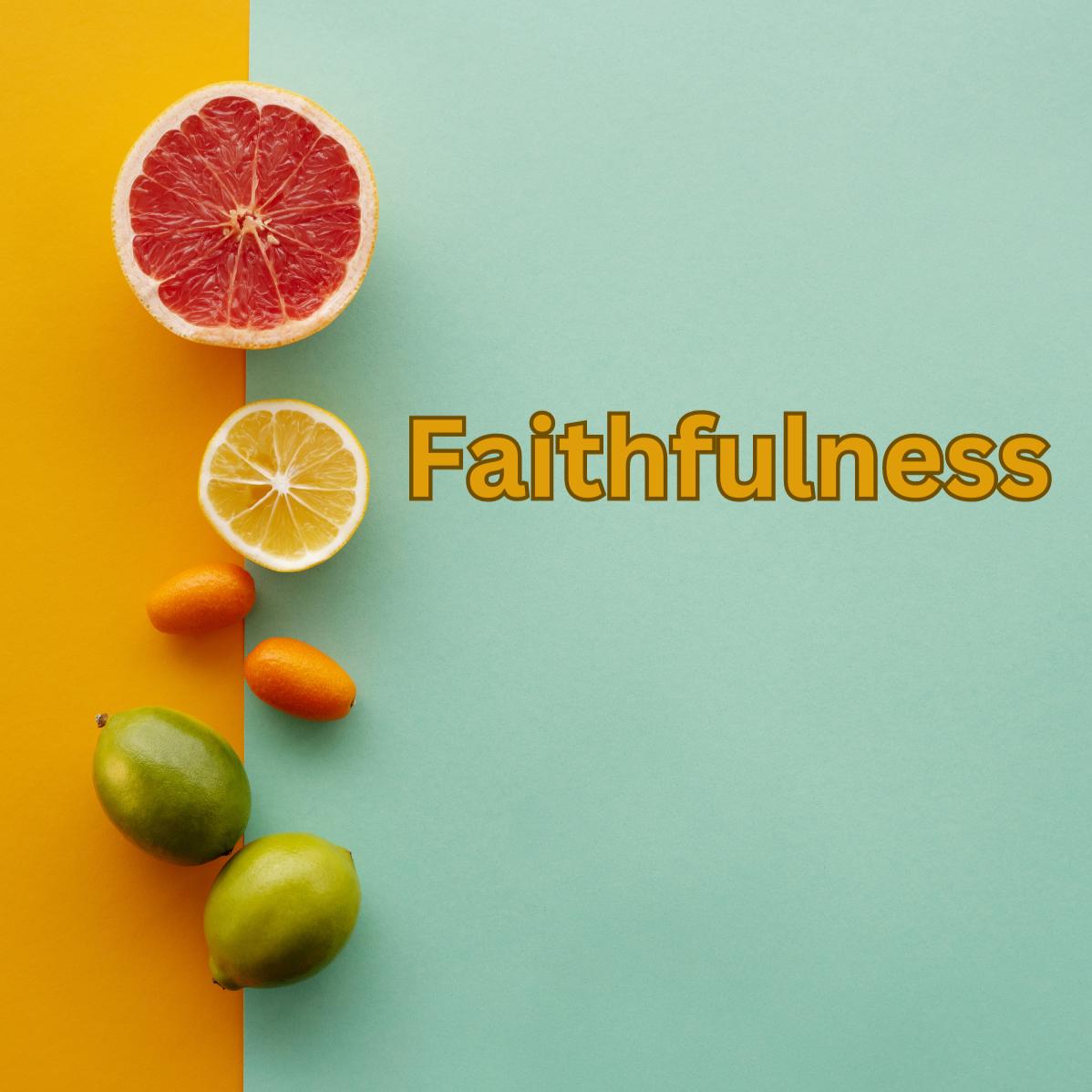 Fruit of the Spirit: Faithfulness 07-16-2023