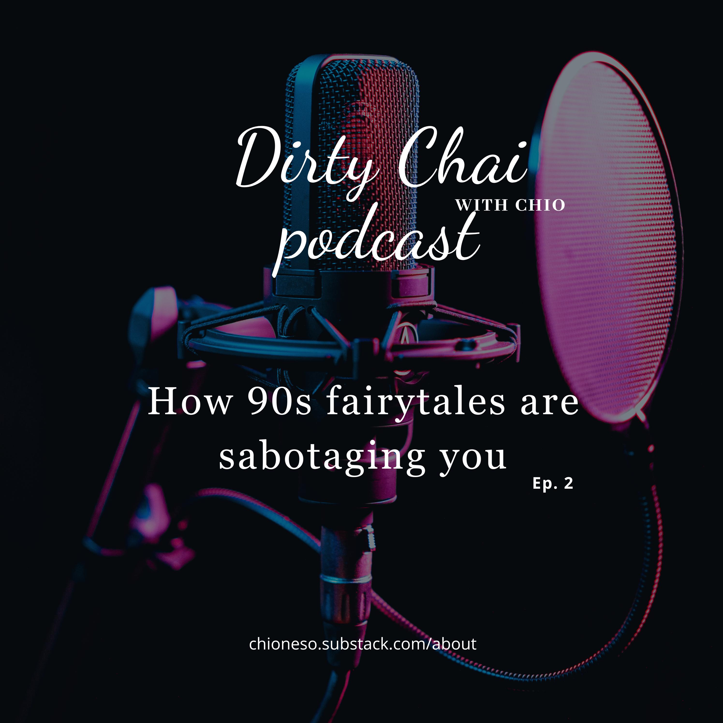 Dirty Chai with Chio - Ep 2 - How 90s Fairytales are sabotaging you