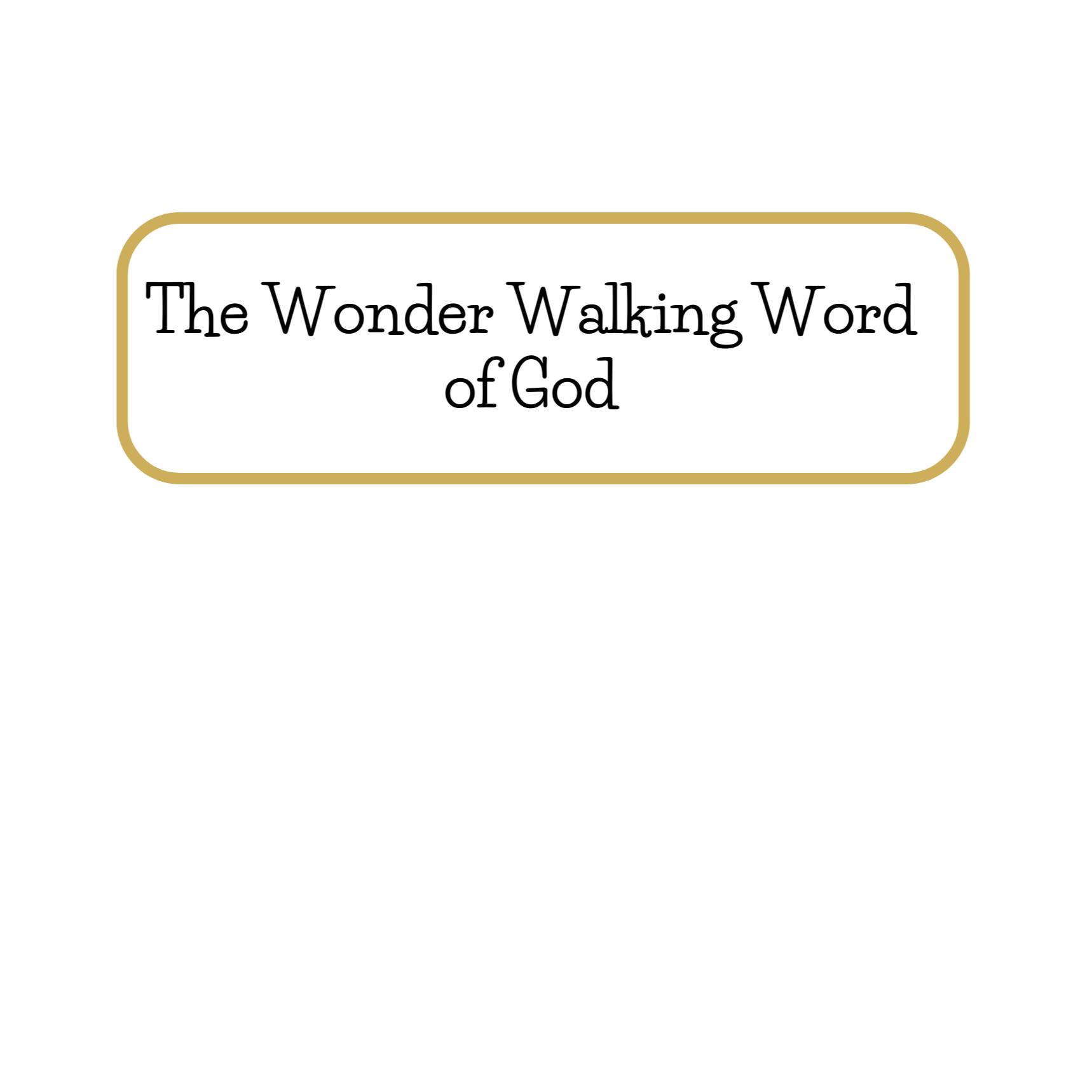 The Wonder Walking Word of God.
