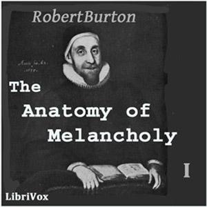 The Anatomy of Melancholy Volume 1, #5 - 05 - Democritus Junior to the reader part 3
