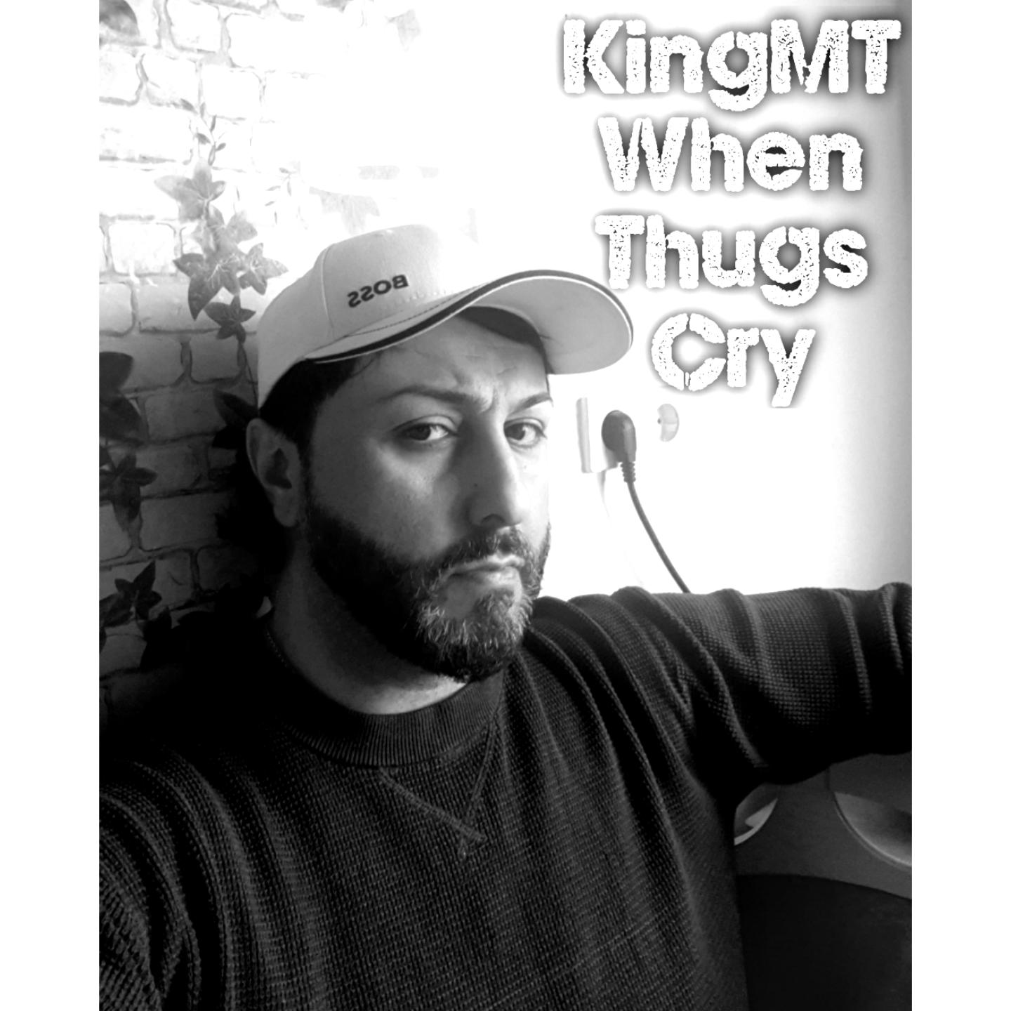 KINGMT WHEN THUGS CRY