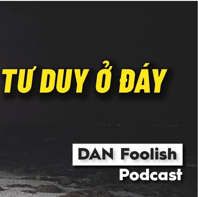 Thinking at the Bottom - Tư Duy Ở Đáy_Dan Foolish