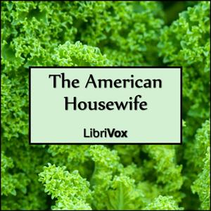 The American Housewife, #24 - 23- Misc, Receipts Relevant to Housewifery Part 2