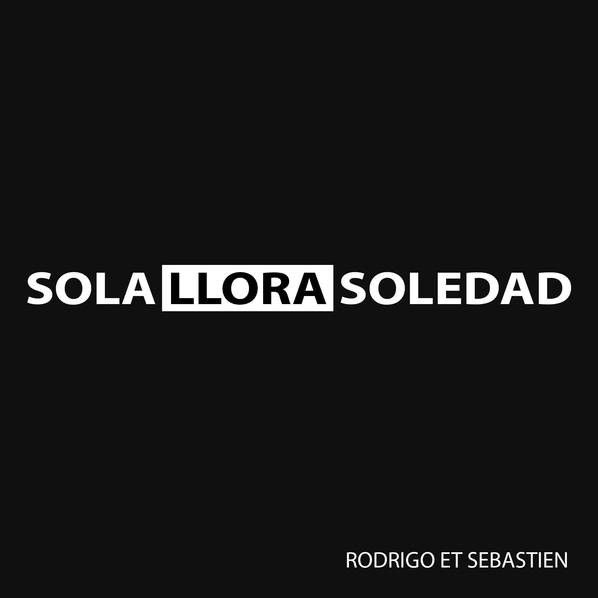 SOLA LLORA SOLEDAD - Rodrigo et Sébastien