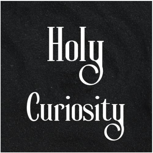 Holy Curiosity #1.5 "What is Holy Curiosity"