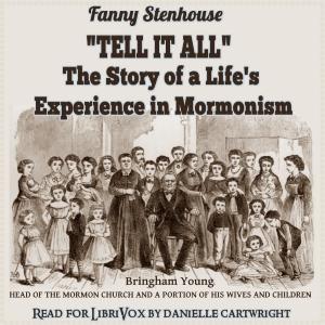 ''Tell It All'': The Story of a Life's Experience in Mormonism, #6 - Mormon Wonders-Anointings and M