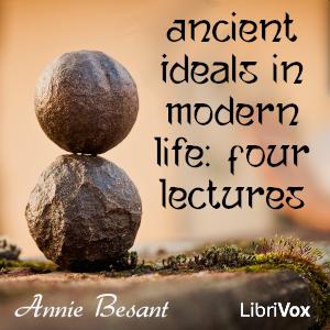 Ancient Ideals in Modern Life: Four Lectures, #9 - Lecture 4, part 2, Womanhood + afterword