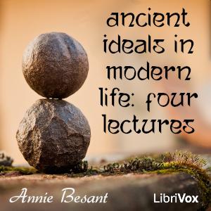 Ancient Ideals in Modern Life: Four Lectures, #8 - Lecture 4, part 1, Womanhood