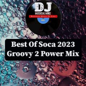 Best Of Soca 2023 (Groovy 2 Power Mix)