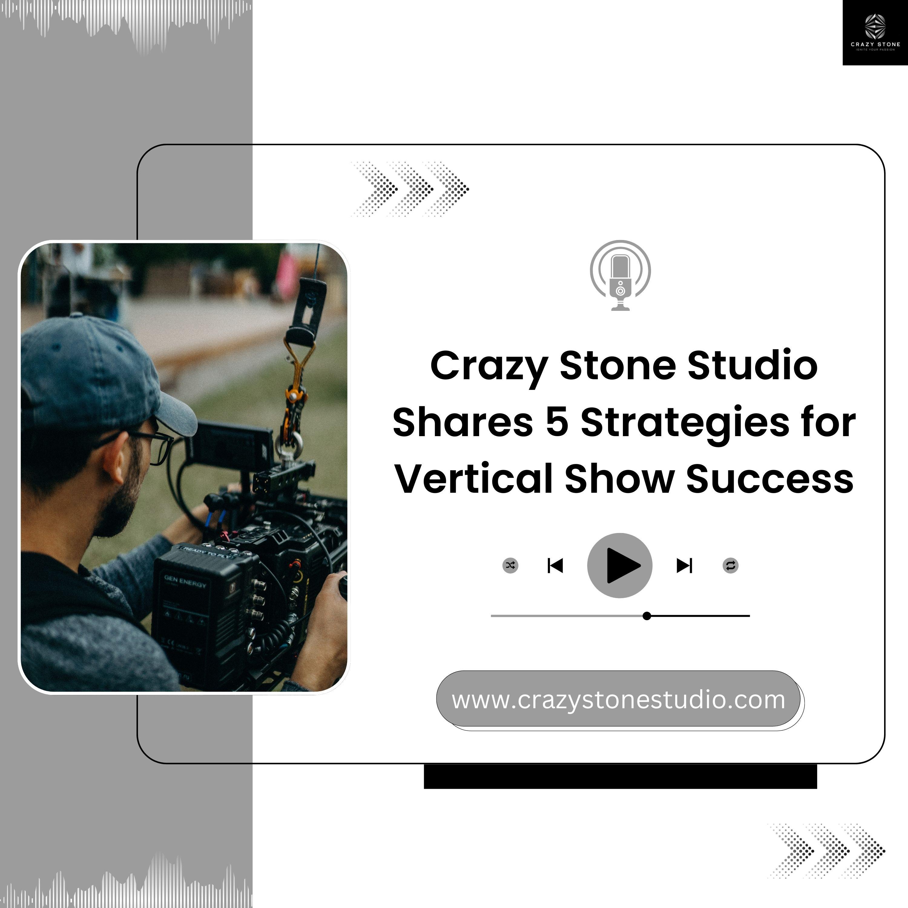 Download Crazy Stone Studio Shares 5 Strategies for Vertical Show ...