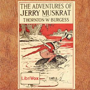 The Adventures of Jerry Muskrat (Dramatic Reading), #2 - Chapters 6 - 10
