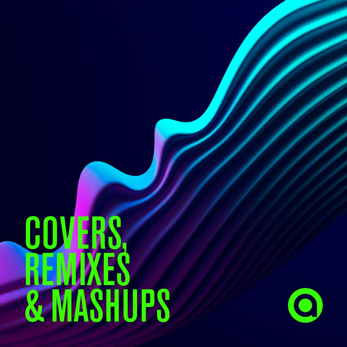 Covers, Remixes & Mashups