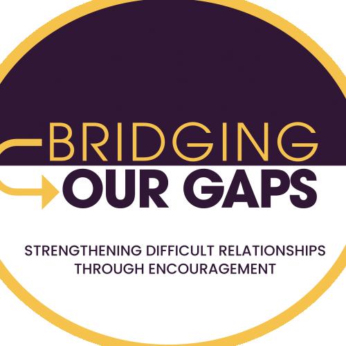 Bridging Our Gaps